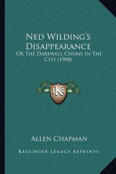 portada ned wilding's disappearance: or the darewell chums in the city (1908) (in English)