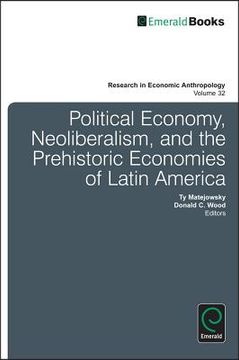 portada political economy, neoliberalism, and the prehistoric economies of latin america (en Inglés)