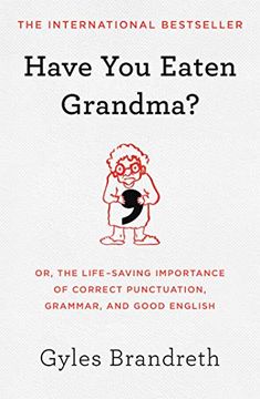 portada Have you Eaten Grandma? Or, the Life-Saving Importance of Correct Punctuation, Grammar, and Good English (in English)
