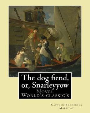 portada The dog fiend, or, Snarleyyow. By: Captain Frederick Marryat: Novel (World's classic's) (en Inglés)