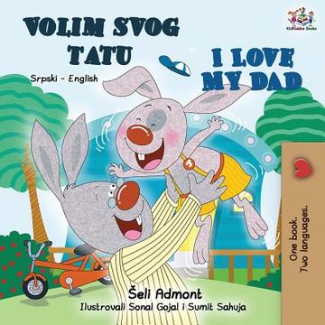 portada I Love My Dad (Serbian English Bilingual - Latin alphabet): Serbian English Bilingual Book (en Serbio)