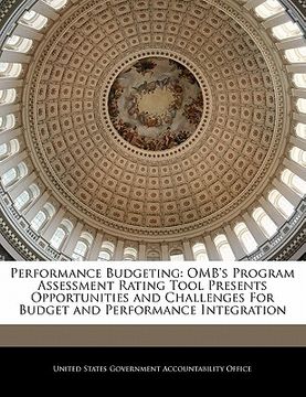 portada performance budgeting: omb's program assessment rating tool presents opportunities and challenges for budget and performance integration (en Inglés)