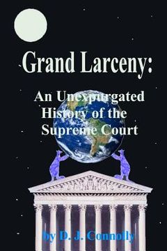 portada Grand Larceny: An Unexpurgated History Of The Supreme Court