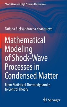 portada Mathematical Modeling of Shock-Wave Processes in Condensed Matter: From Statistical Thermodynamics to Control Theory (en Inglés)
