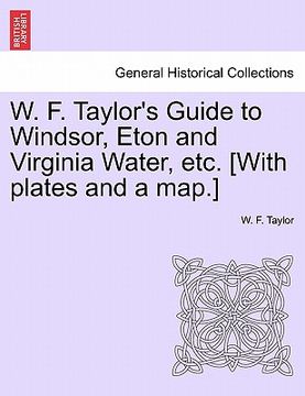 portada w. f. taylor's guide to windsor, eton and virginia water, etc. [with plates and a map.]