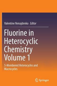 portada Fluorine in Heterocyclic Chemistry Volume 1: 5-Membered Heterocycles and Macrocycles (in English)