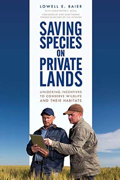 portada Saving Species on Private Lands: Unlocking Incentives to Conserve Wildlife and Their Habitats (en Inglés)
