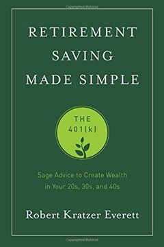 portada Retirement Saving Made Simple: The 401(K) (Sage Advice to Create Wealth in Your 20S, 30S, and 40S) (in English)