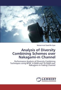 portada Analysis of Diversity Combining Schemes over Nakagami-m Channel: Performance Analysis of Diversity Combining Techniques using BPSK, 4-QAM and 16-QAM over Nakagami-m Fading Channel