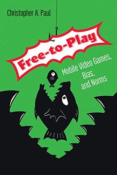 portada Free-To-Play: Mobile Video Games, Bias, and Norms