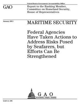 portada Maritime security: federal agencies have taken actions to address risks posed by seafarers, but efforts can be strengthened: report to th (en Inglés)