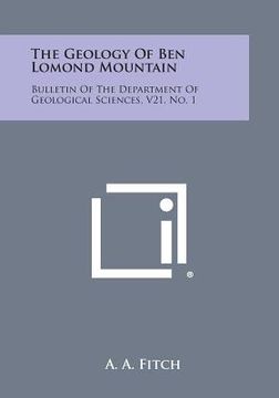 portada The Geology Of Ben Lomond Mountain: Bulletin Of The Department Of Geological Sciences, V21, No. 1 (en Inglés)