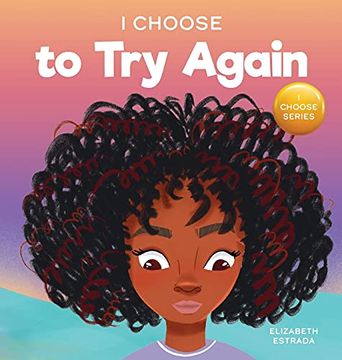 portada I Choose to try Again: A Colorful, Picture Book About Perseverance and Diligence (2) (Teacher and Therapist Toolbox: I Choose) (in English)