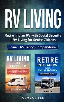 portada RV Living: Retire Into an RV with Social Security + RV Living for Senior Citizens: 2-in-1 RV Living Compendium (en Inglés)