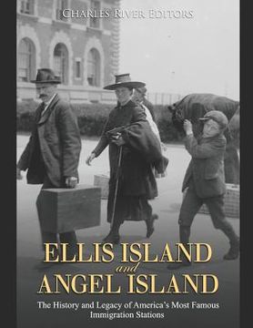 portada Ellis Island and Angel Island: The History and Legacy of America's Most Famous Immigration Stations