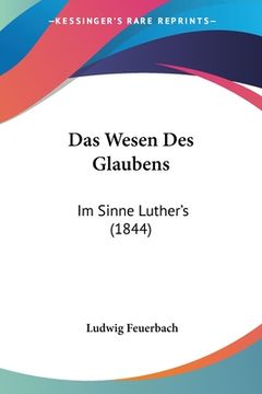 portada Das Wesen Des Glaubens: Im Sinne Luther's (1844) (en Alemán)