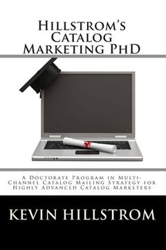portada Hillstrom's Catalog Marketing PhD: A Doctorate Program in Multi-Channel Catalog Mailing Strategy for Highly Advanced Catalog Marketers (in English)