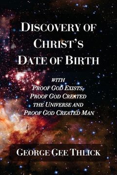 portada Discovery Of Christ's Date Of Birth: With Proof God Exists, Proof God Created the Universe and Proof God Created Man (en Inglés)