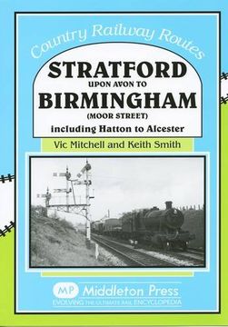 portada Stratford Upon Avon to Birmingham (Moor Street): Including Hatton to Alcester (Country Railway Routes)