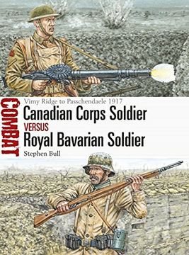 portada Canadian Corps Soldier Vs Royal Bavarian Soldier: Vimy Ridge to Passchendaele 1917 (en Inglés)