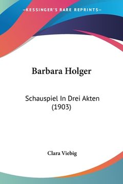 portada Barbara Holger: Schauspiel In Drei Akten (1903) (en Alemán)