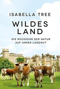 portada Wildes Land die Rückkehr der Natur auf Unser Landgut (en Alemán)
