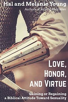 portada Love, Honor, and Virtue: Gaining or Regaining a Biblical Attitude Toward Sexuality (en Inglés)