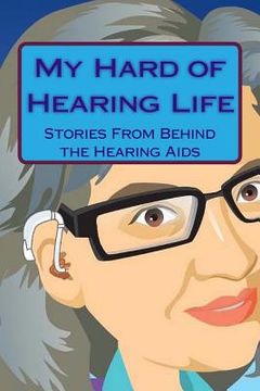 portada My Hard of Hearing Life: Stories From Behind the Hearing Aids (en Inglés)