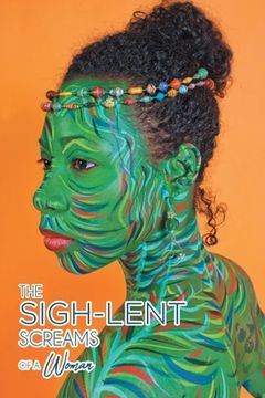 portada The Sigh-Lent Screams of a Woman: An Anthology of Sighs That Lent Themselves to Healing; Essays and Poetry (en Inglés)