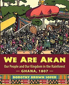 portada We are Akan: Our People and our Kingdom in the Rainforest — Ghana, 1807 — (in English)