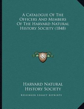 portada a catalogue of the officers and members of the harvard natural history society (1848) (en Inglés)