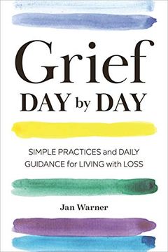 portada Grief day by Day: Simple Practices and Daily Guidance for Living With Loss (en Inglés)