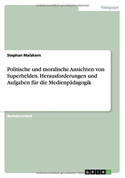 portada Politische und moralische Ansichten von Superhelden. Herausforderungen und Aufgaben für die Medienpädagogik (German Edition)