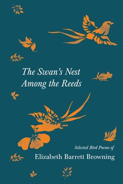 portada The Swan's Nest Among the Reeds - Selected Bird Poems of Elizabeth Barrett Browning (en Inglés)