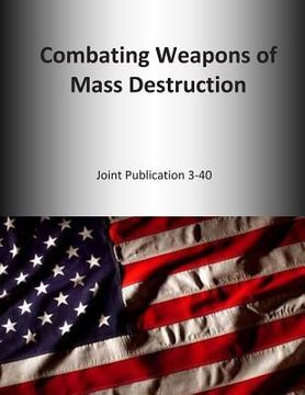 portada Combating Weapons of Mass Destruction: Joint Publication 3-40 (in English)