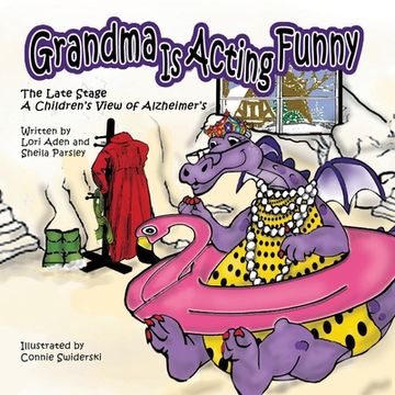 portada Grandma is Acting Funny - The Late Stage: A Children's View of Alzheimer's (in English)