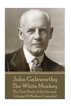 portada John Galsworthy - The White Monkey: The First Book of the Second Trilogy (A Modern Comedy) (in English)