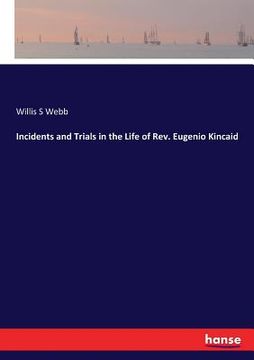 portada Incidents and Trials in the Life of Rev. Eugenio Kincaid (en Inglés)