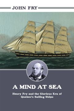 portada A Mind at Sea: Henry fry and the Glorious era of Quebec's Sailing Ships (en Inglés)