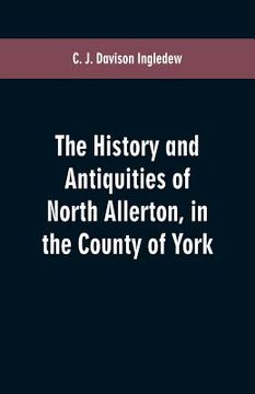 portada The history and antiquities of North Allerton, in the County of York (in English)