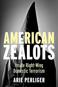 portada American Zealots: Inside Right-Wing Domestic Terrorism (Columbia Studies in Terrorism and Irregular Warfare)