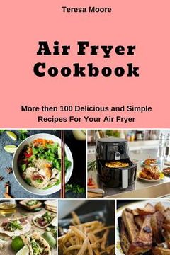 portada Air Fryer Cookbook: More Then 100 Delicious and Simple Recipes for Your Air Fryer (en Inglés)