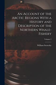 portada An Account of the Arctic Regions With a History and Description of the Northern Whale-Fishery; Volume 2 (en Inglés)