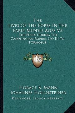 portada the lives of the popes in the early middle ages v3: the popes during the carolingian empire, leo iii to formosus (en Inglés)