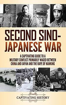 portada Second Sino-Japanese War: A Captivating Guide to a Military Conflict Primarily Waged Between China and Japan and the Rape of Nanking (en Inglés)