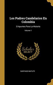 portada Los Padres Candelarios en Colombia: O Apuntes Para la Historia; Volume 1