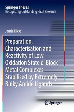 portada Preparation, Characterisation and Reactivity of Low Oxidation State D-Block Metal Complexes Stabilised by Extremely Bulky Amide Ligands