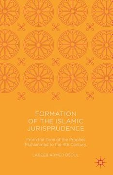 portada Formation of the Islamic Jurisprudence: From the Time of the Prophet Muhammad to the 4th Century (en Inglés)