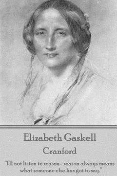 portada Elizabeth Gaskell - Cranford: "I'll not listen to reason... reason always means what someone else has got to say." (in English)