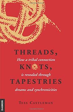 portada Threads, Knots, Tapestries: How a Tribal Connection is Revealed Through Dreams and Synchronicities (in English)
